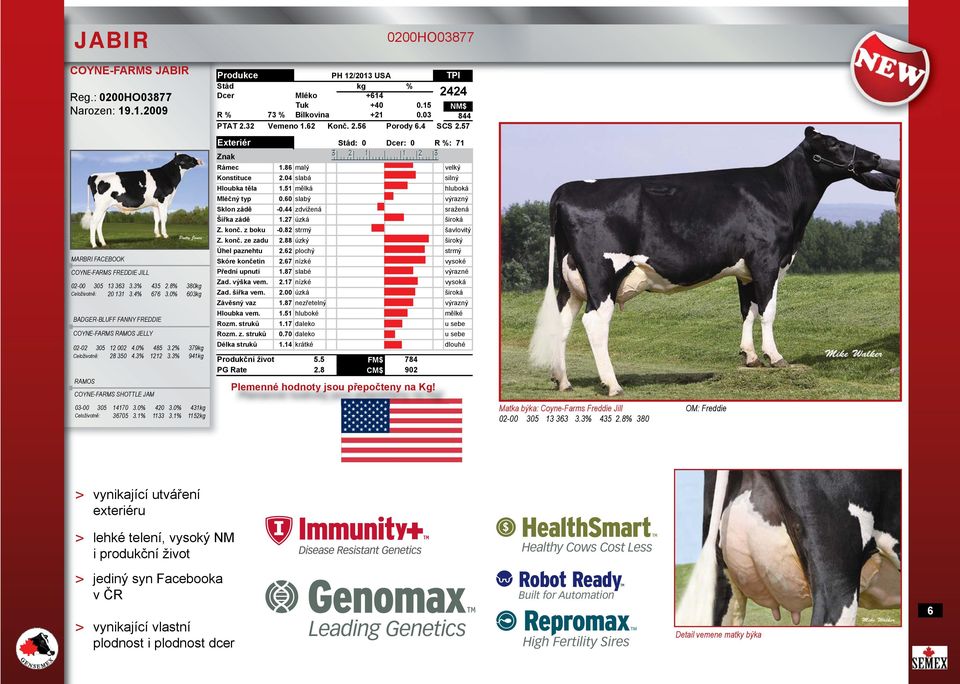 0% 431kg Celoživotně: 36705 3.1% 1133 3.1% 1152kg 0200HO03877 USA Stád 0 Dcer 0 Mléko +614 2424 Tuk +40 0.15 NM$ R % 73 % Bílkovina +21 0.03 844 PTAT 2.32 1.62 Konč. 2.56 Porody 6.4 SCS 2.