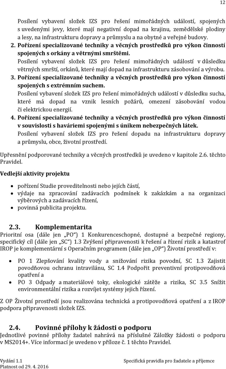 Posílení vybavení složek IZS pro řešení mimořádných událostí v důsledku větrných smrští, orkánů, které mají dopad na infrastrukturu zásobování a výrobu. 3.