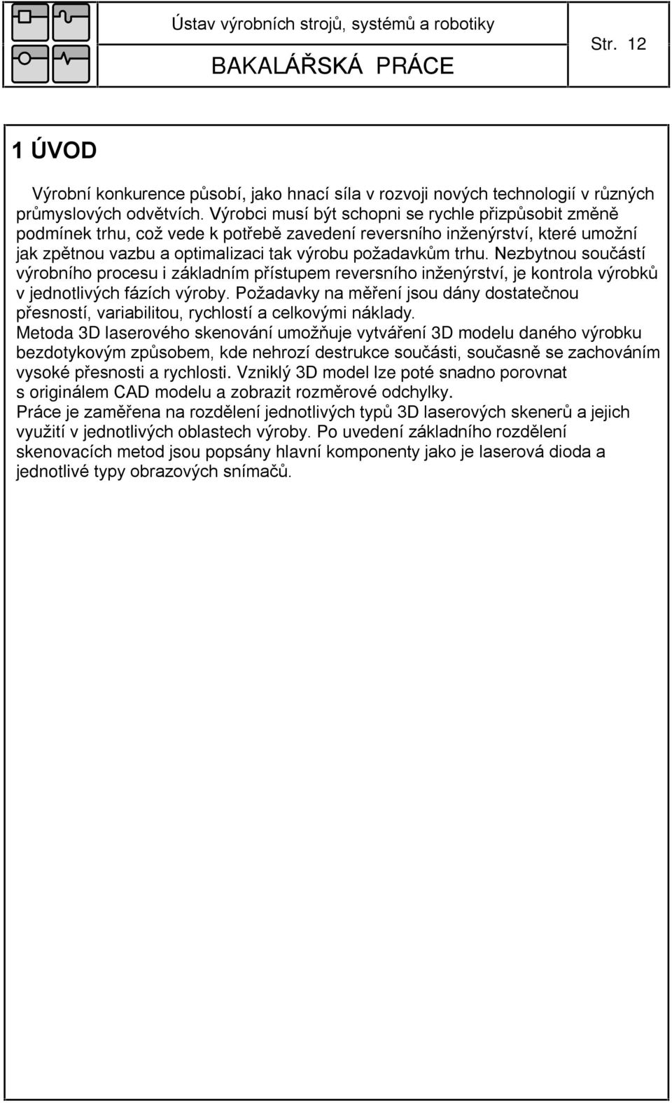 Nezbytnou souèástí výrobního procesu i základním pøístupem reversního inženýrství, je kontrola výrobkù v jednotlivých fázích výroby.