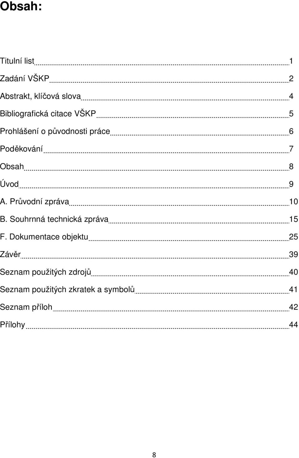 Průvodní zpráva 10 B. Souhrnná technická zpráva 15 F.