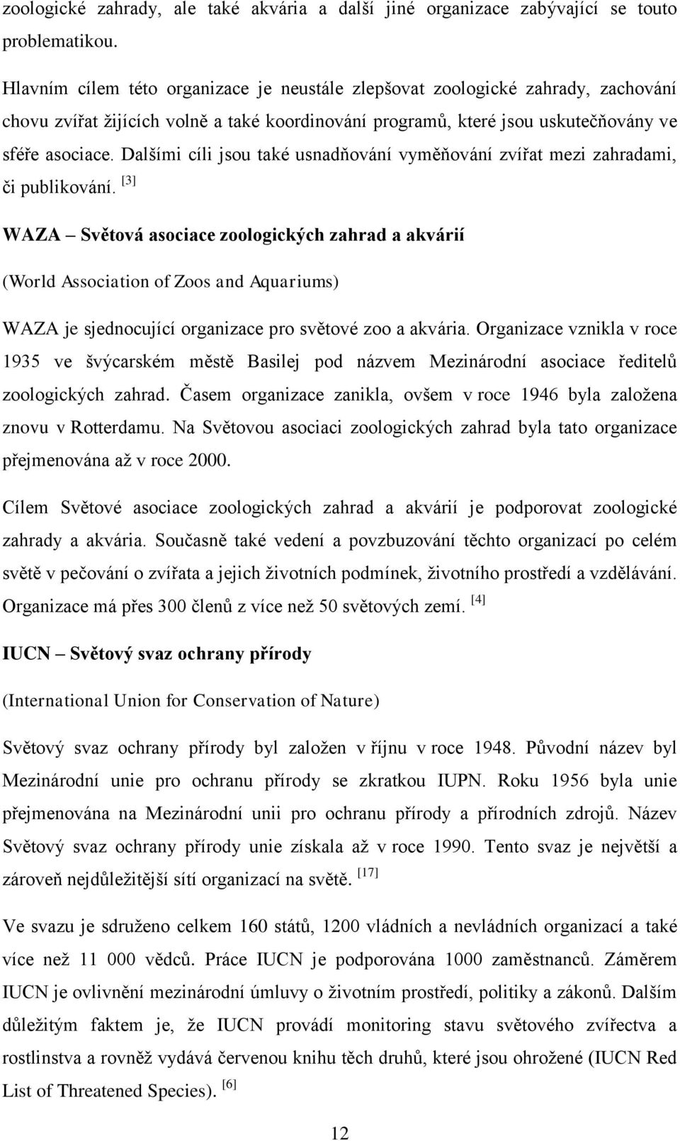 Dalšími cíli jsou také usnadňování vyměňování zvířat mezi zahradami, či publikování.