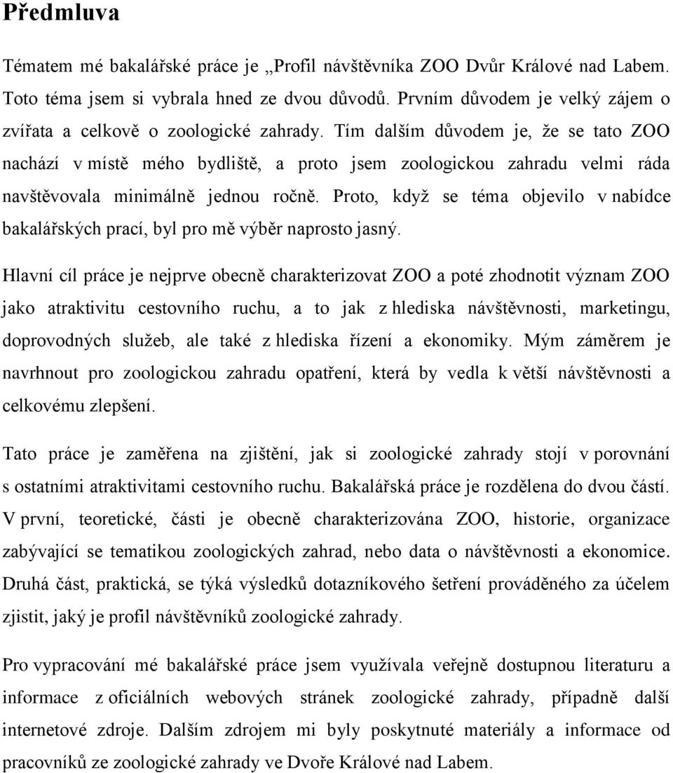 Tím dalším důvodem je, že se tato ZOO nachází v místě mého bydliště, a proto jsem zoologickou zahradu velmi ráda navštěvovala minimálně jednou ročně.