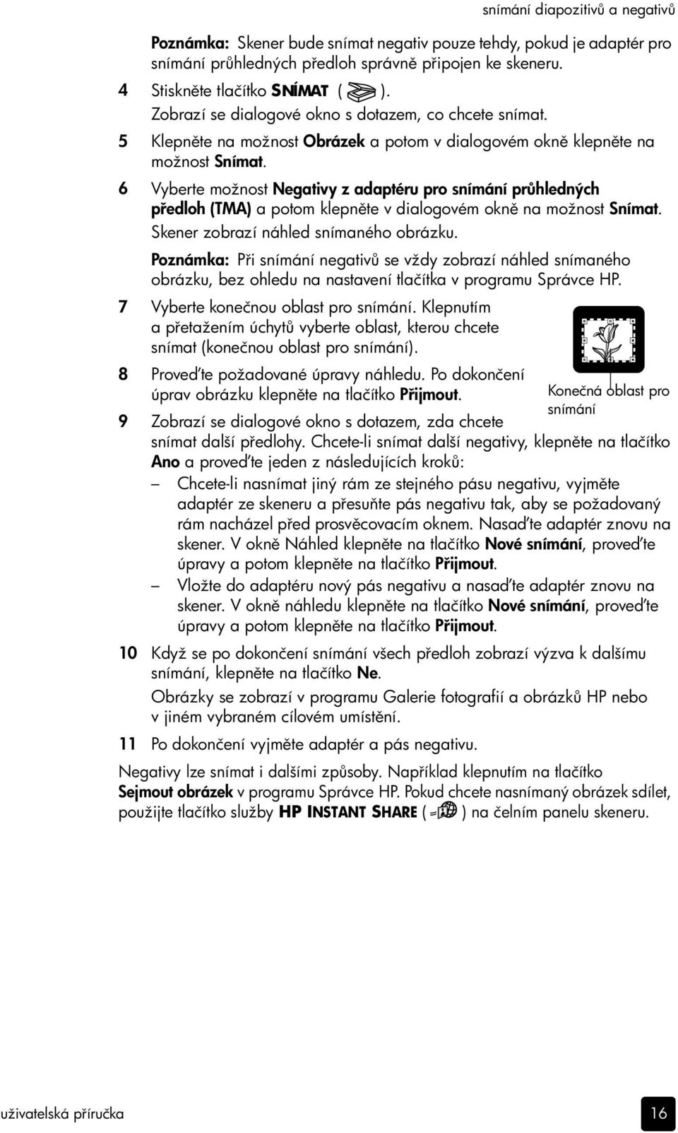 6 Vyberte možnost Negativy z adaptéru pro snímání pr hledných p edloh (TMA) a potom klepn te v dialogovém okn na možnost Snímat. Skener zobrazí náhled snímaného obrázku.