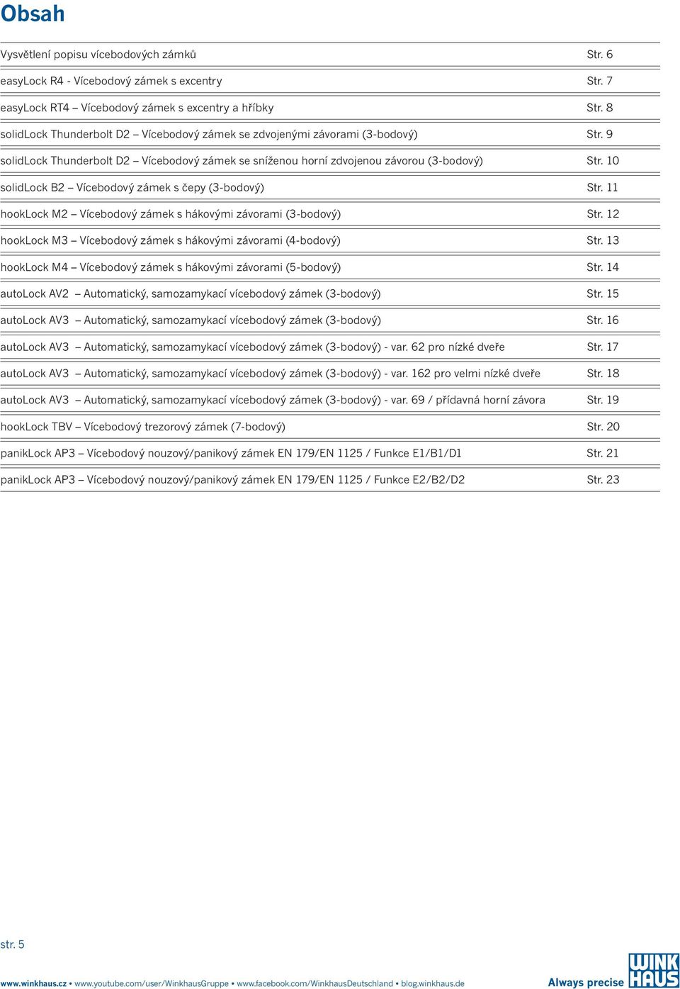 10 solidlock B2 Vícebodový zámek s čepy (3-bodový) Str. 11 hooklock M2 Vícebodový zámek s hákovými závorami (3-bodový) Str. 12 hooklock M3 Vícebodový zámek s hákovými závorami (4-bodový) Str.