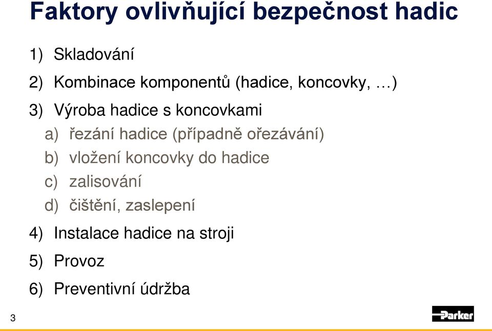 hadice (případně ořezávání) b) vložení koncovky do hadice c) zalisování