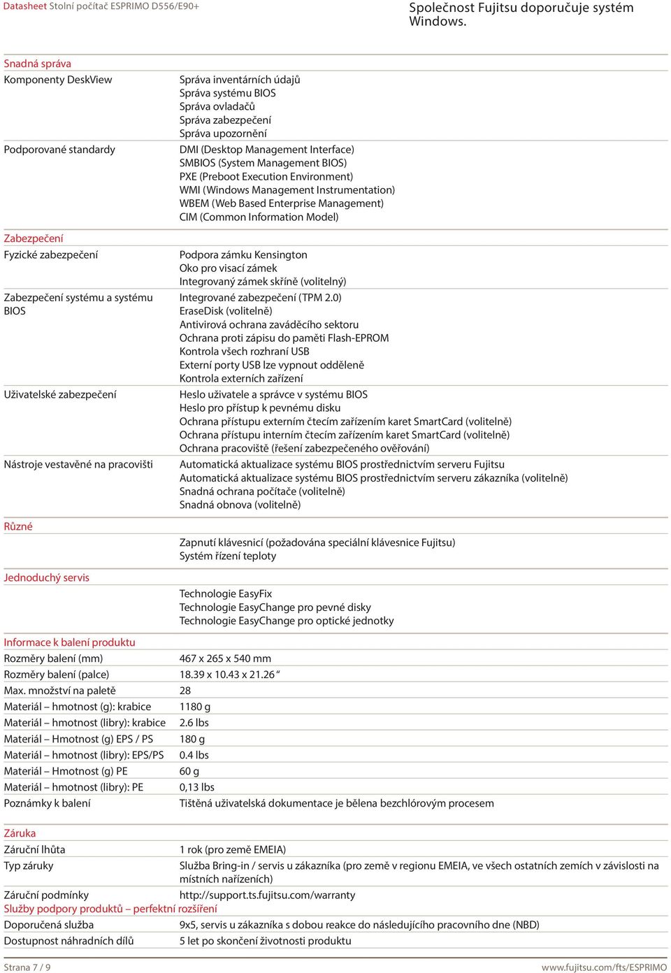 Environment) WMI (Windows Management Instrumentation) WBEM (Web Based Enterprise Management) CIM (Common Information Model) Podpora zámku Kensington Oko pro visací zámek Integrovaný zámek skříně