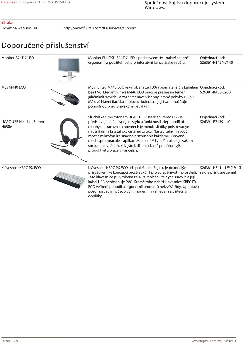 Objednací kód: S26361-K1454-V140 Myš M440 ECO Myš Fujitsu M440 ECO je vyrobena ze 100% biomateriálů s kabelem bez PVC.