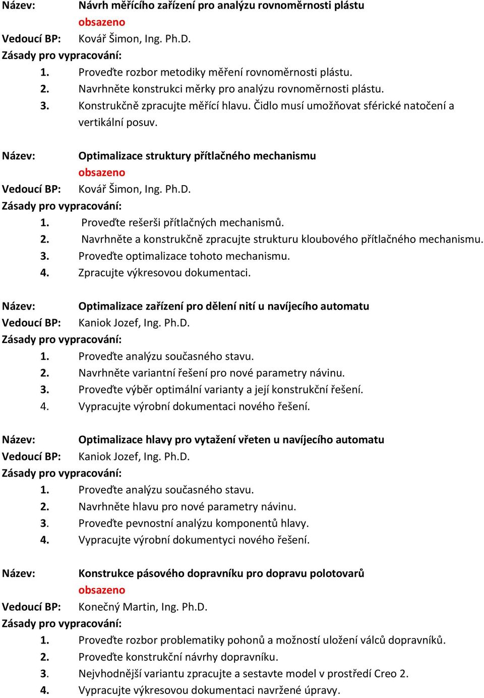 Název: Optimalizace struktury přítlačného mechanismu Vedoucí BP: Kovář Šimon, Ing. Ph.D. 1. Proveďte rešerši přítlačných mechanismů. 2.