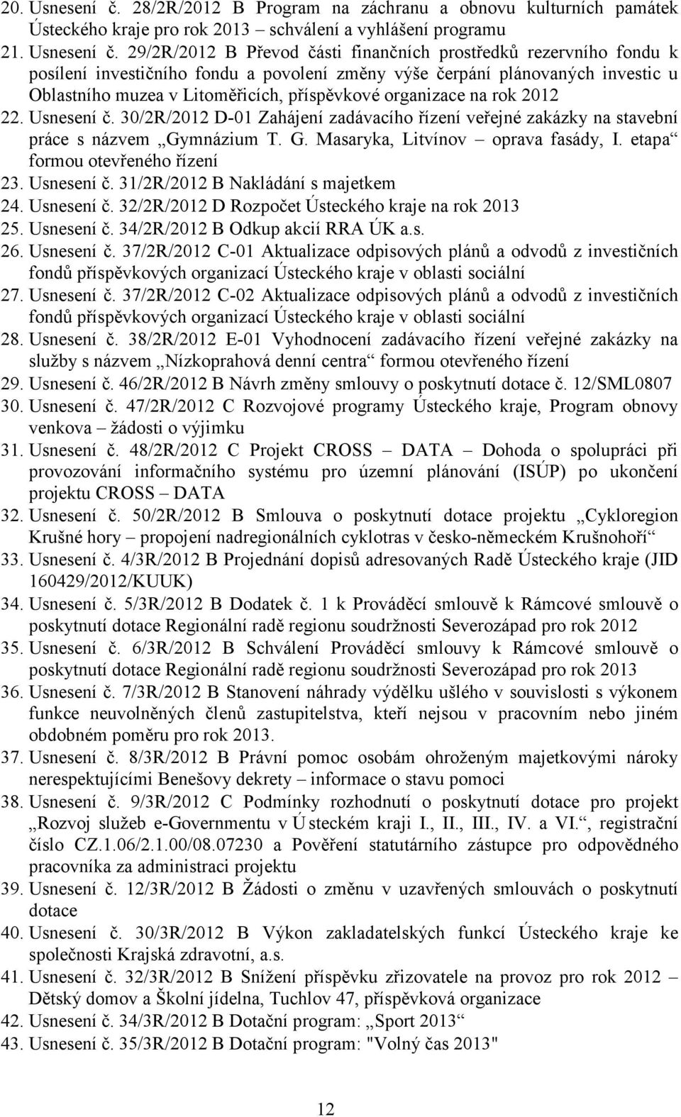 29/2R/2012 B Převod části finančních prostředků rezervního fondu k posílení investičního fondu a povolení změny výše čerpání plánovaných investic u Oblastního muzea v Litoměřicích, příspěvkové