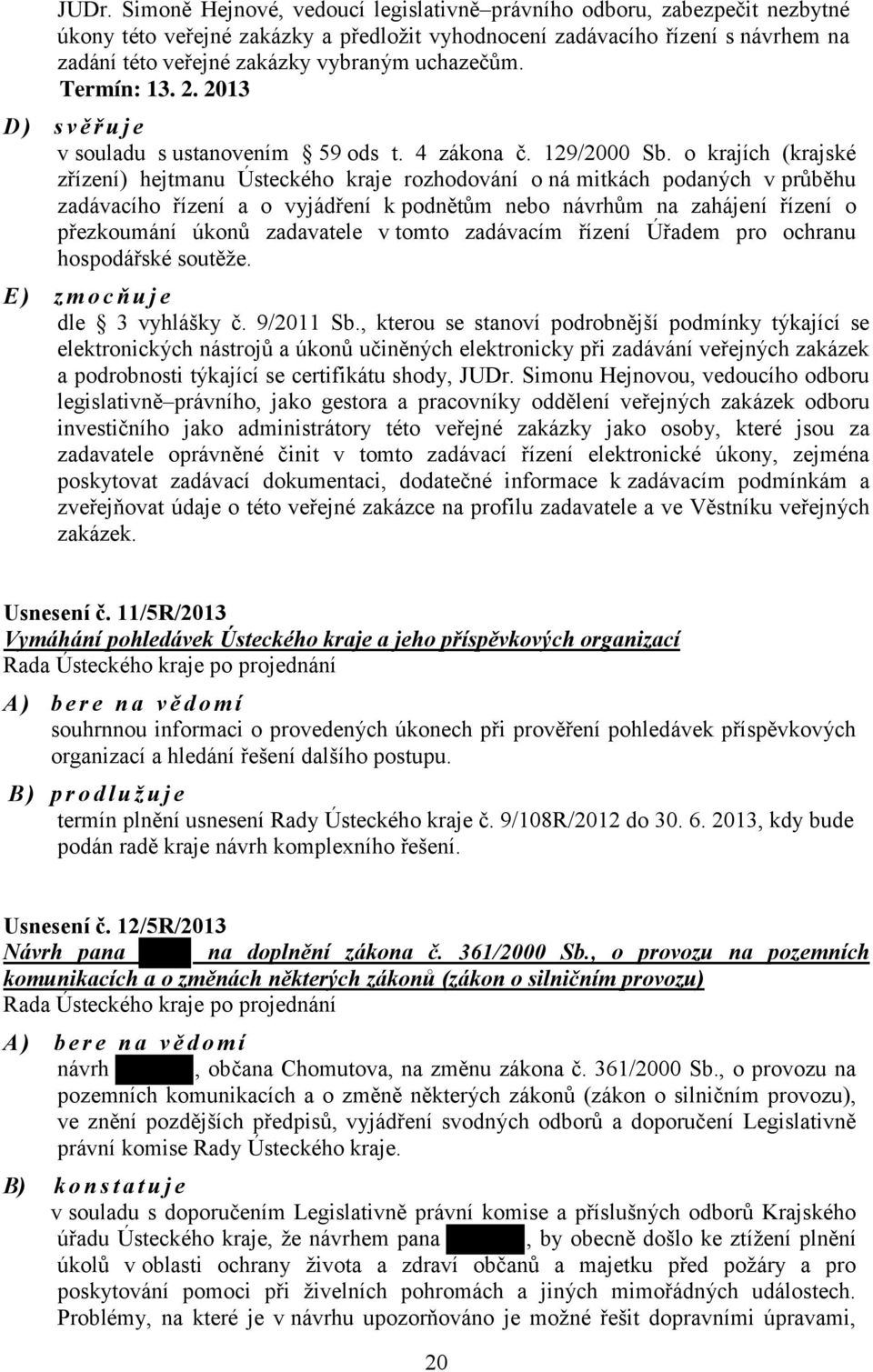 o krajích (krajské zřízení) hejtmanu Ústeckého kraje rozhodování o ná mitkách podaných v průběhu zadávacího řízení a o vyjádření k podnětům nebo návrhům na zahájení řízení o přezkoumání úkonů