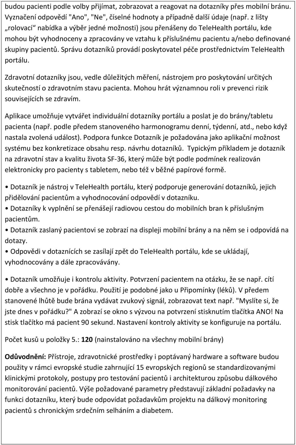 Správu dotazníků provádí poskytovatel péče prostřednictvím TeleHealth portálu.