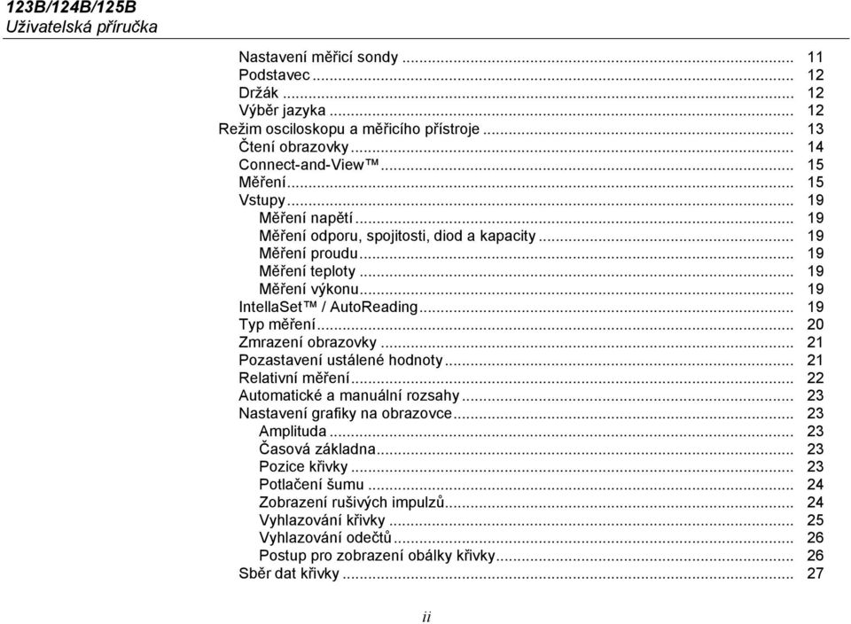 .. 19 Typ měření... 20 Zmrazení obrazovky... 21 Pozastavení ustálené hodnoty... 21 Relativní měření... 22 Automatické a manuální rozsahy... 23 Nastavení grafiky na obrazovce... 23 Amplituda.