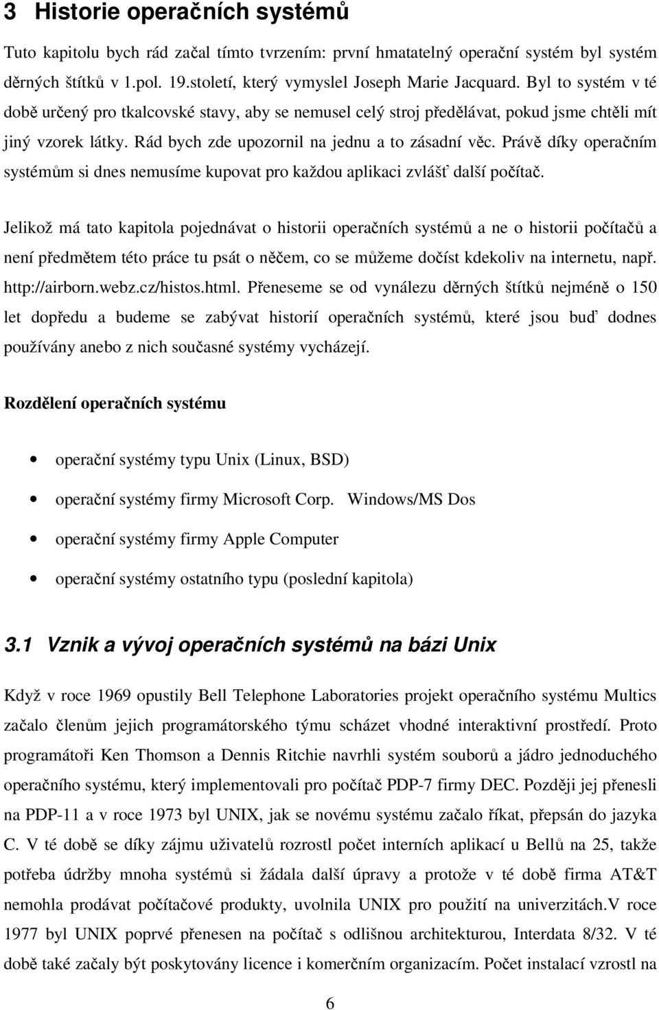 Právě díky operačním systémům si dnes nemusíme kupovat pro každou aplikaci zvlášť další počítač.