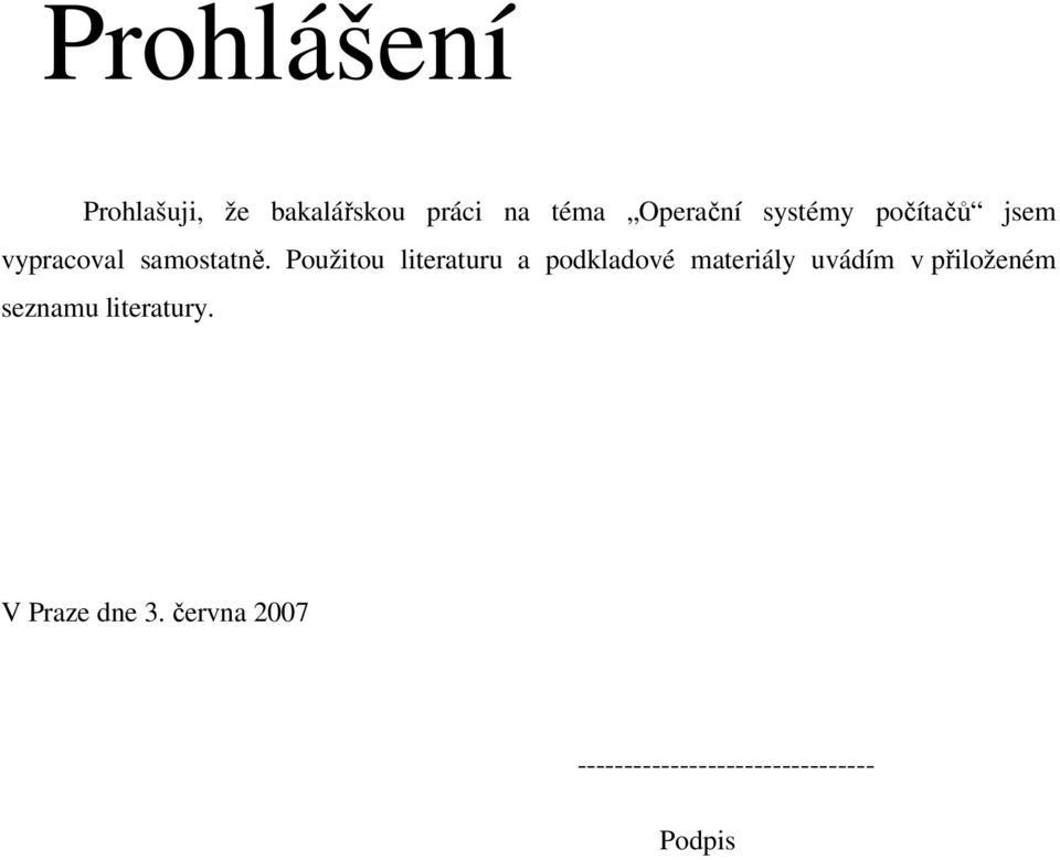 Použitou literaturu a podkladové materiály uvádím v přiloženém