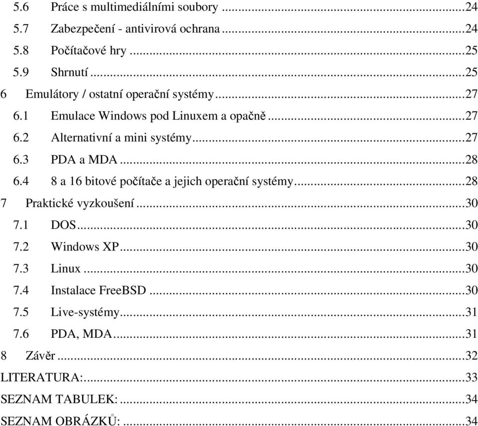 ..28 6.4 8 a 16 bitové počítače a jejich operační systémy...28 7 Praktické vyzkoušení...30 7.1 DOS...30 7.2 Windows XP...30 7.3 Linux.