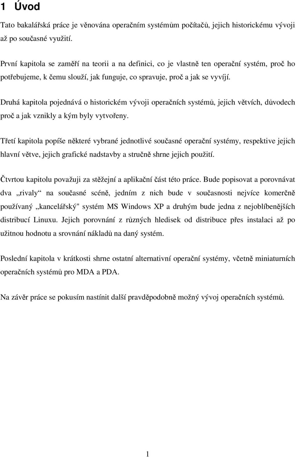 Druhá kapitola pojednává o historickém vývoji operačních systémů, jejich větvích, důvodech proč a jak vznikly a kým byly vytvořeny.