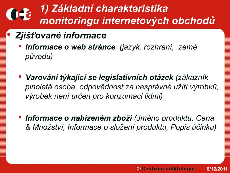 rozhraní, země původu) Varování týkající se legislativních otázek (zákazník plnoletá osoba,