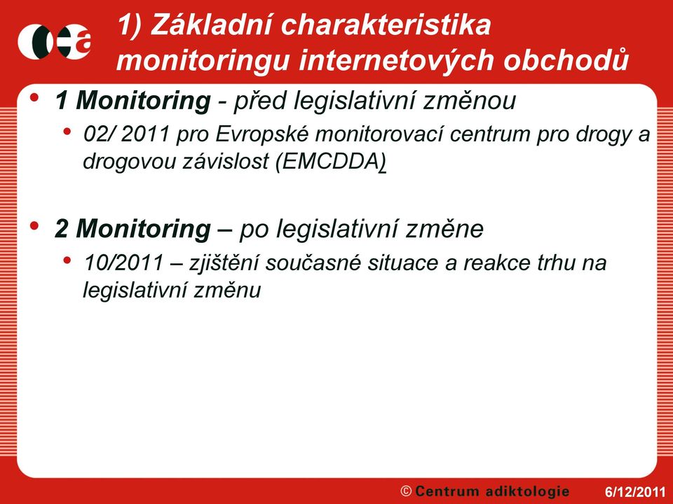 centrum pro drogy a drogovou závislost (EMCDDA) 2 Monitoring po