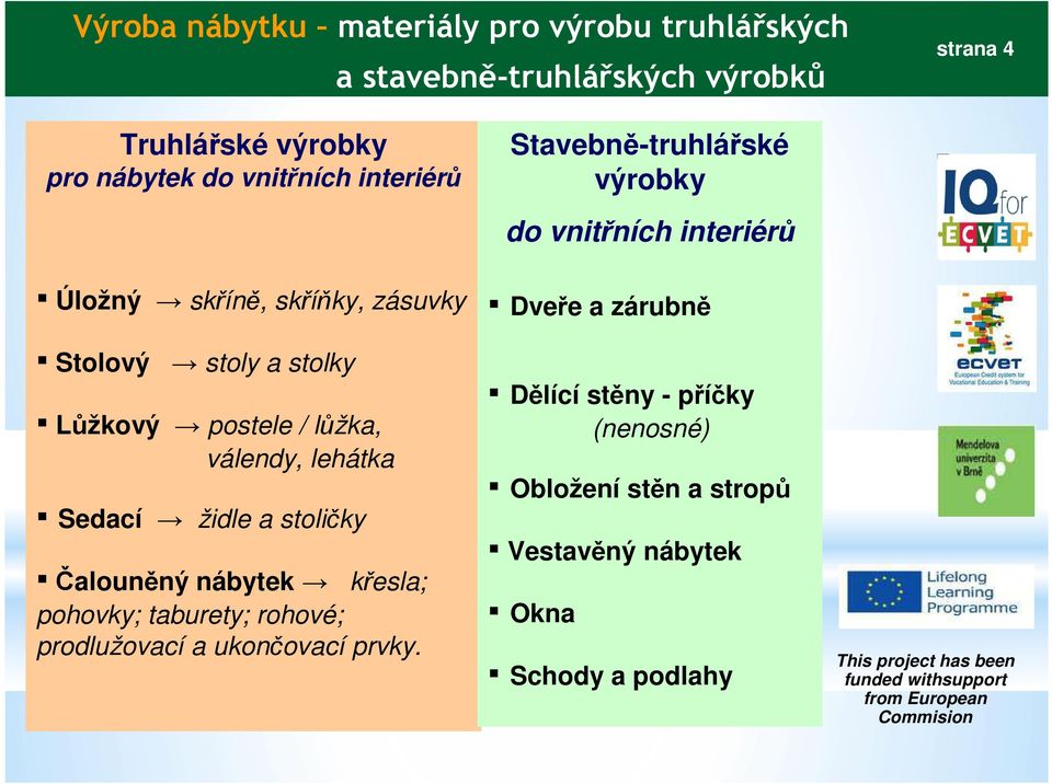 prodlužovací a ukončovací prvky.