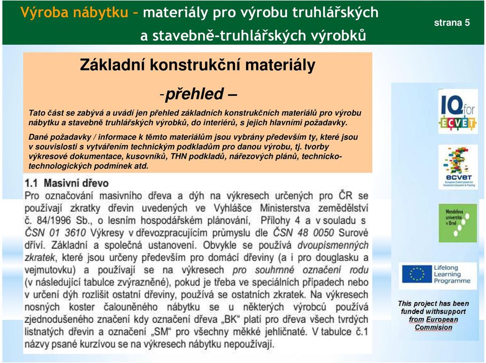 Dané požadavky / informace k těmto materiálům jsou vybrány především ty, které jsou v souvislosti s vytvářením