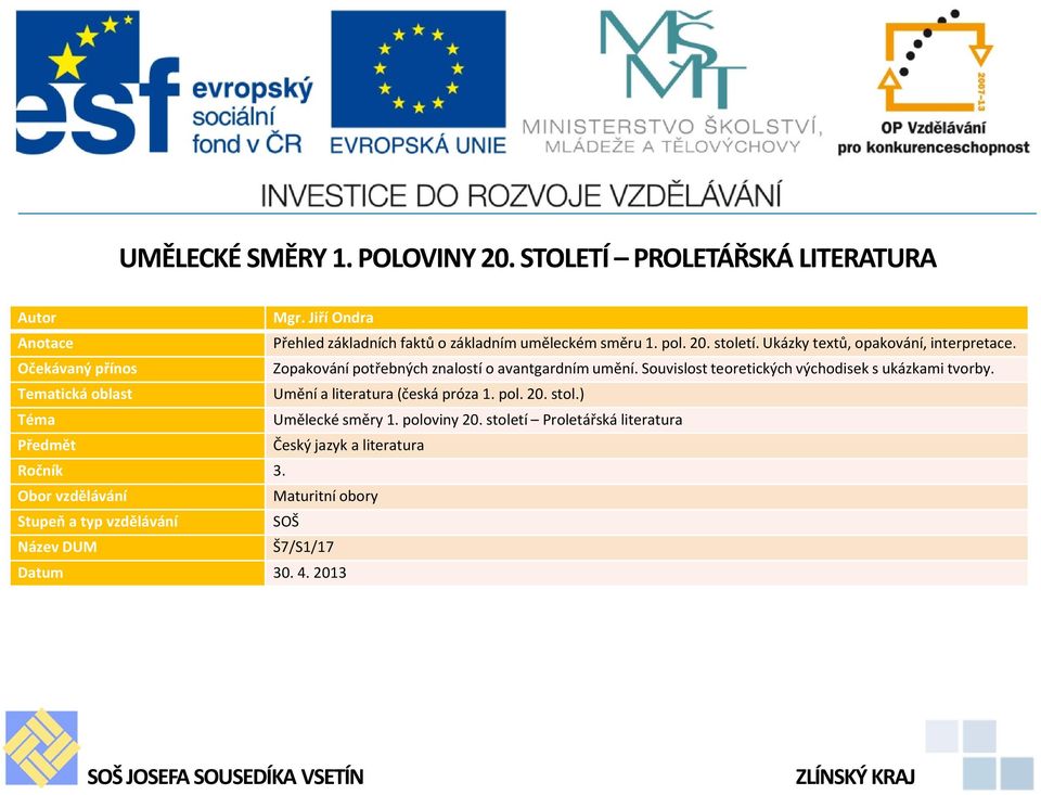 Souvislost teoretických východisek s ukázkami tvorby. Tematická oblast Umění a literatura (česká próza 1. pol. 20. stol.) Téma Umělecké směry 1. poloviny 20.