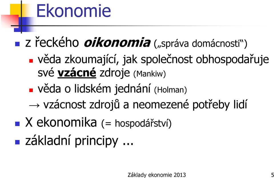 lidském jednání (Holman) vzácnost zdrojů a neomezené potřeby lidí X