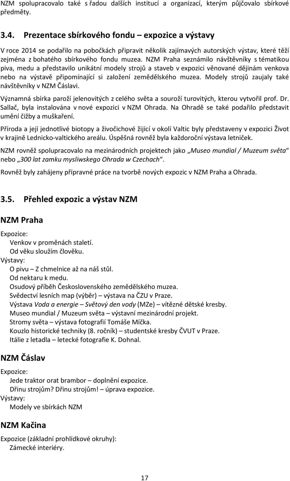 NZM Praha seznámilo návštěvníky s tématikou piva, medu a představilo unikátní modely strojů a staveb v expozici věnované dějinám venkova nebo na výstavě připomínající si založení zemědělského muzea.