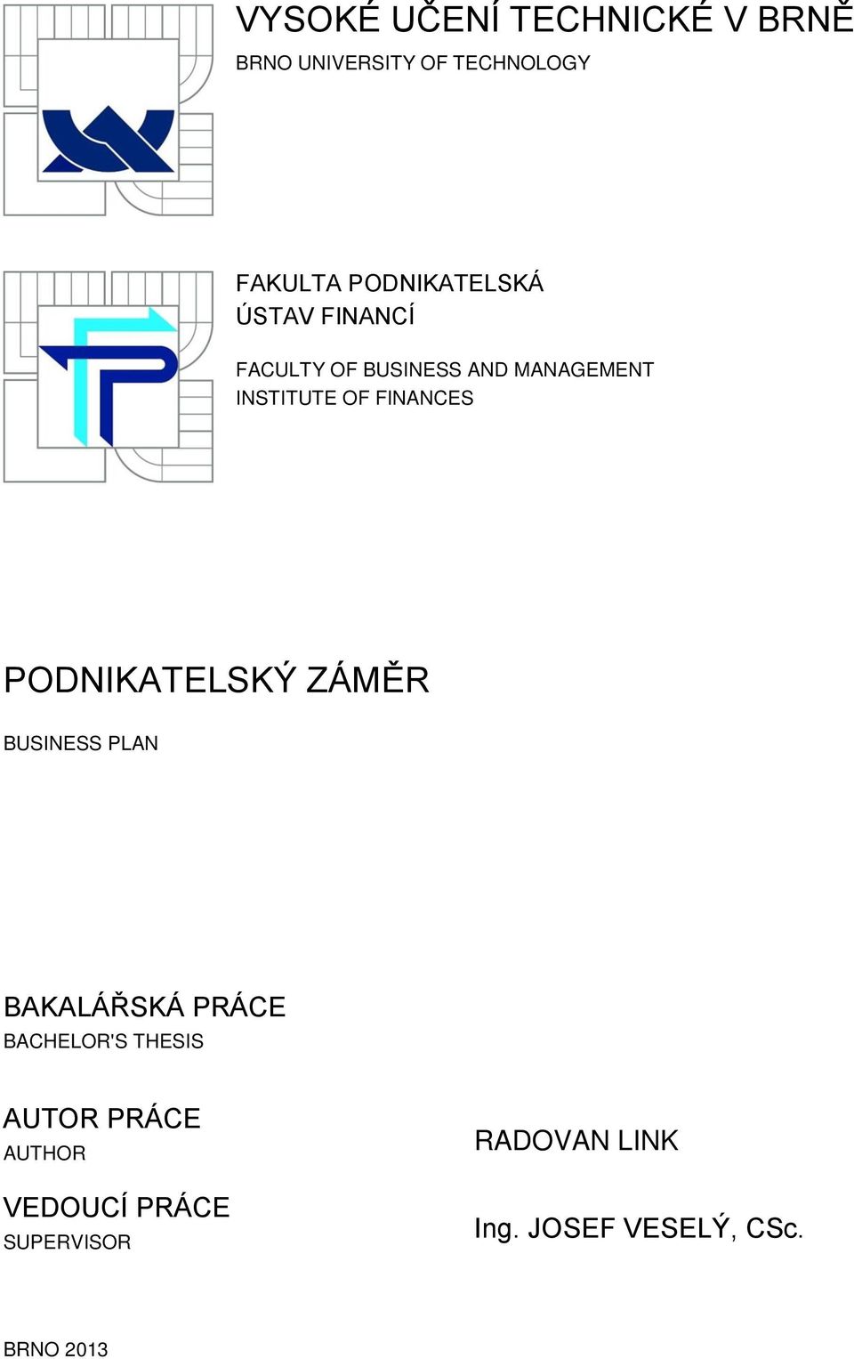 FINANCES PODNIKATELSKÝ ZÁMĚR BUSINESS PLAN BAKALÁŘSKÁ PRÁCE BACHELOR'S THESIS