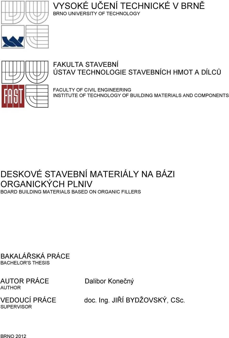 DESKOVÉ STAVEBNÍ MATERIÁLY NA BÁZI ORGANICKÝCH PLNIV BOARD BUILDING MATERIALS BASED ON ORGANIC FILLERS