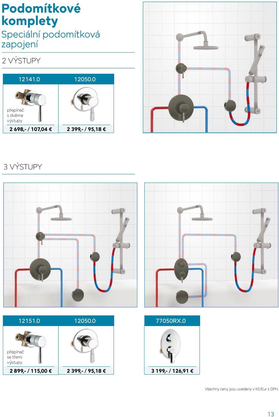 0 přepínač s dvěma výstupy 2 698,- / 107,04 2 399,- / 95,18 3