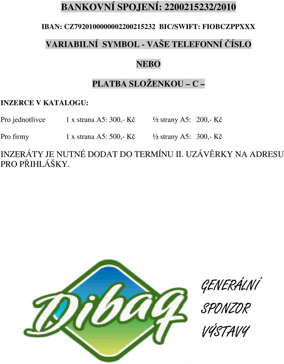 strana A5: 300,- Kč ½ strany A5: 200,- Kč Pro firmy 1 x strana A5: 500,- Kč ½ strany A5: 300,- Kč