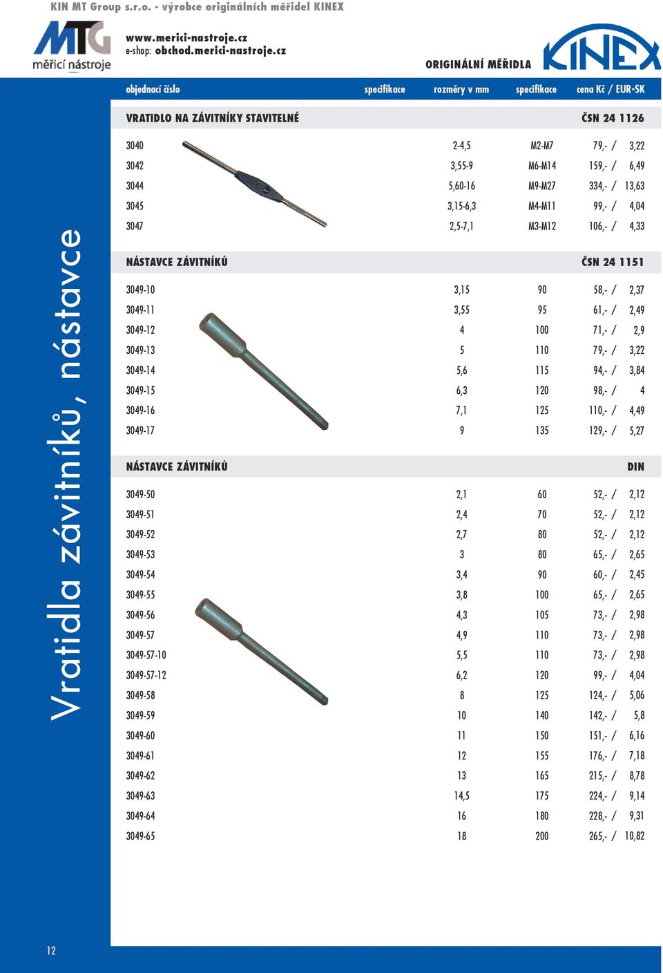 98,- / 3049-16 7,1 125 110,- / 3049-17 9 135 129,- / Nástavce závitníků 3049-50 2,1 60 52,- / 3049-51 2,4 70 52,- / 3049-52 2,7 80 52,- / 3049-53 3 80 65,- / 3049-54 3,4 90 60,- / 3049-55 3,8 100