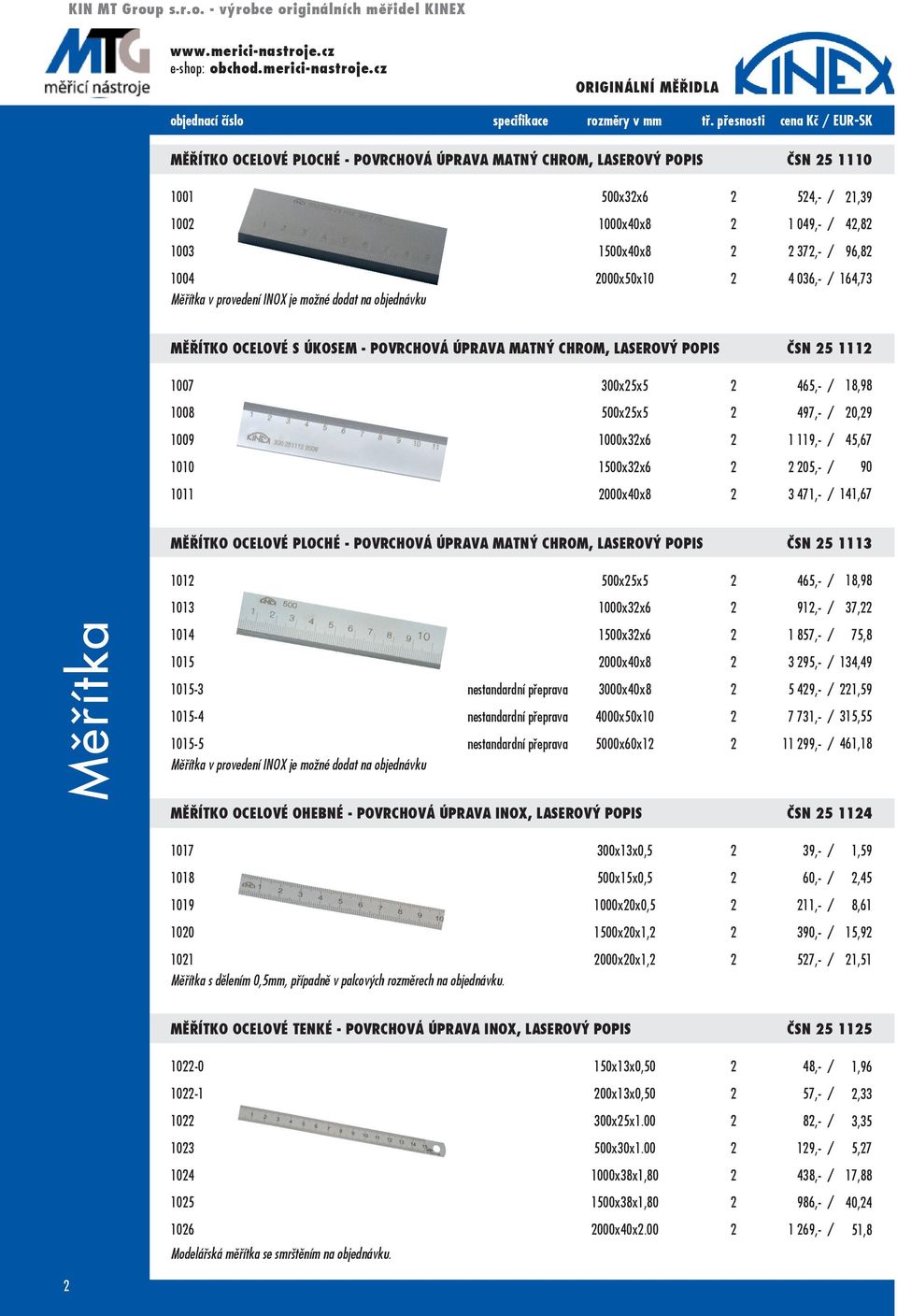 2000x50x10 2 4 036,- / Měřítka v provedení INOX je možné dodat na objednávku 21,39 42,82 96,82 164,73 Měřítko ocelové s úkosem - povrchová úprava matný chrom, laserový popis ČSN 25 1112 1007 300x25x5