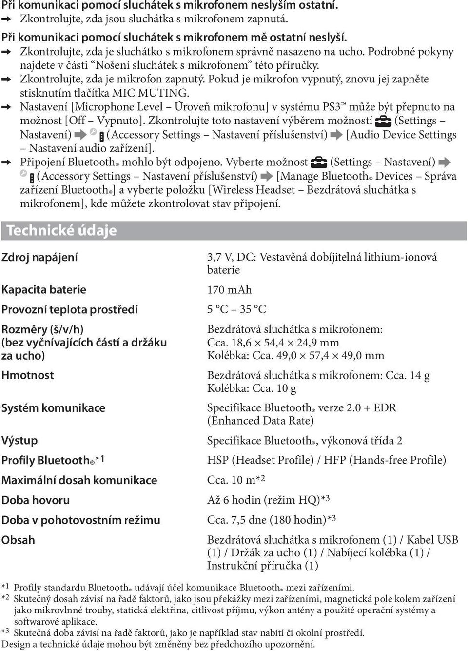 Pokud je mikrofon vypnutý, znovu jej zapněte stisknutím tlačítka MIC MUTING. C C Nastavení [Microphone Level Úroveň mikrofonu] v systému PS3 může být přepnuto na možnost [Off Vypnuto].