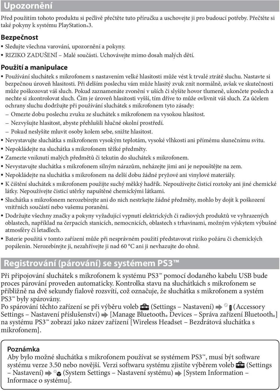 Použití a manipulace Používání sluchátek s mikrofonem s nastavením velké hlasitosti může vést k trvalé ztrátě sluchu. Nastavte si bezpečnou úroveň hlasitosti.