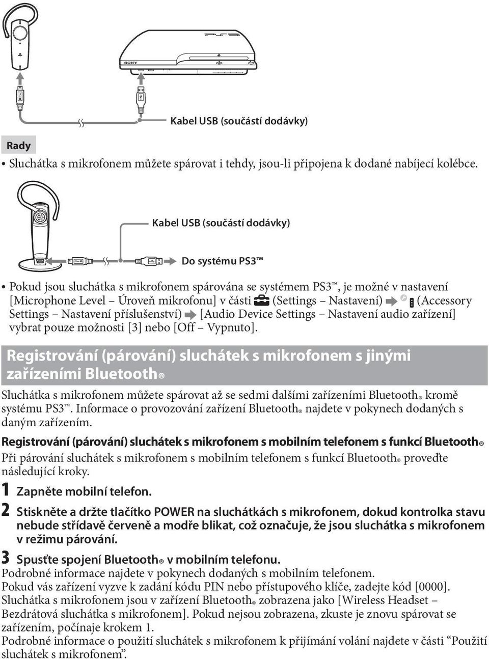 (Accessory Settings Nastavení příslušenství) [Audio Device Settings Nastavení audio zařízení] vybrat pouze možnosti [3] nebo [Off Vypnuto].