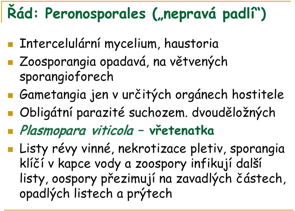 dvouděložných Plasmopara viticola vřetenatka Listy révy vinné, nekrotizace pletiv, sporangia klíčí v