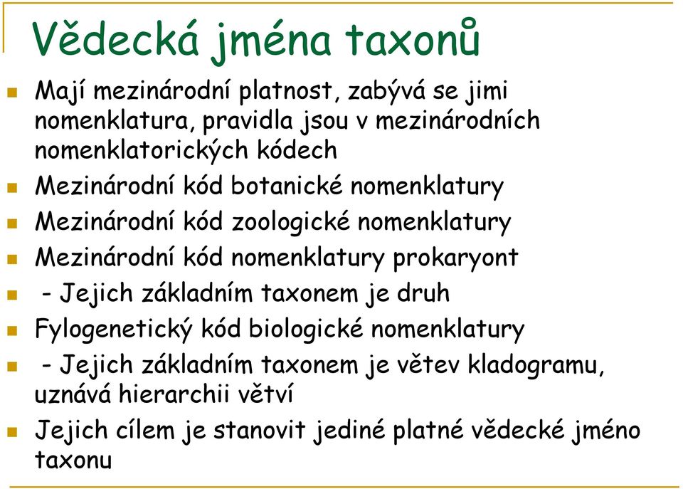 Mezinárodní kód nomenklatury prokaryont - Jejich základním taxonem je druh Fylogenetický kód biologické