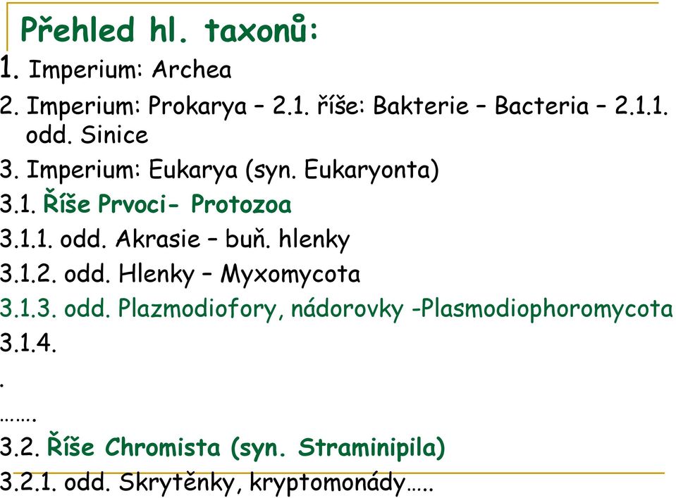 Akrasie buň. hlenky 3.1.2. odd. Hlenky Myxomycota 3.1.3. odd. Plazmodiofory, nádorovky -Plasmodiophoromycota 3.