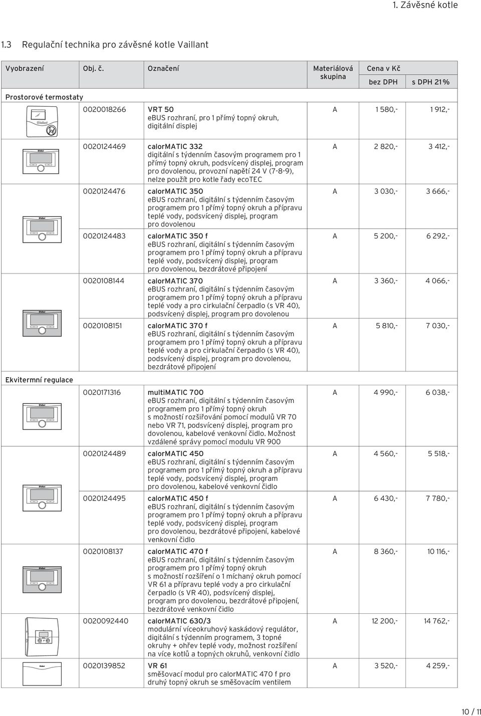 calormatic 332 digitální s týdenním časovým programem pro 1 přímý topný okruh, podsvícený displej, program pro dovolenou, provozní napětí 24 V (7-8-9), nelze použít pro kotle řady ecotec 0020124476