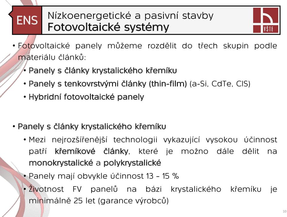 křemíku Mezi nejrozšířenější technologii vykazující vysokou účinnost patří křemíkové články, které je možno dále dělit na