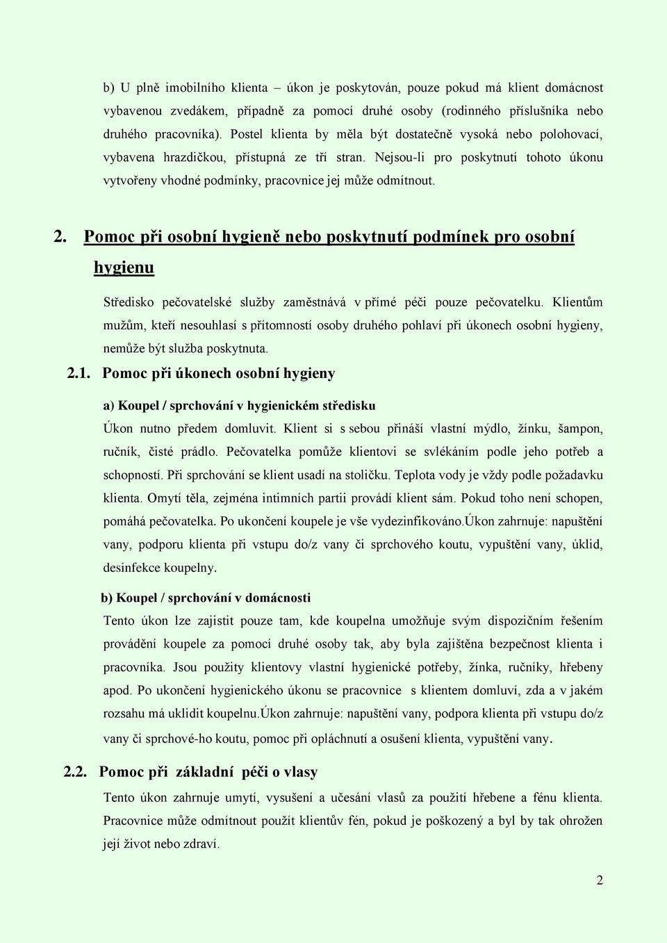 Nejsou-li pro poskytnutí tohoto úkonu vytvořeny vhodné podmínky, pracovnice jej může odmítnout. 2.