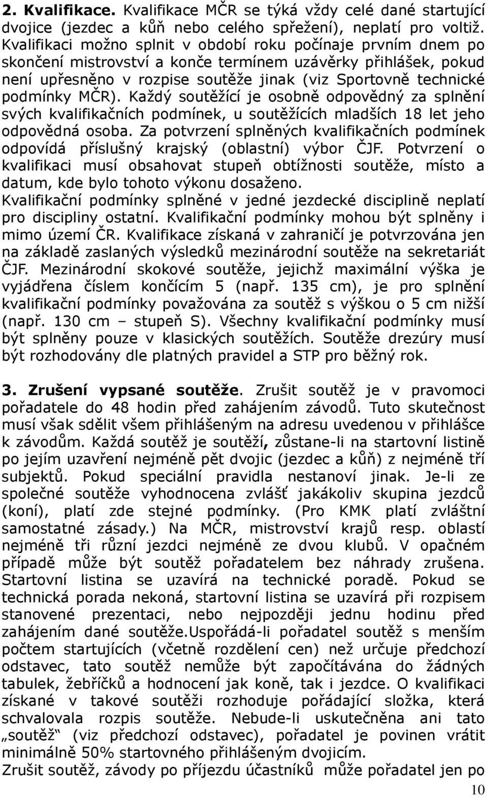 MČR). Každý soutěžící je osobně odpovědný za splnění svých kvalifikačních podmínek, u soutěžících mladších 18 let jeho odpovědná osoba.