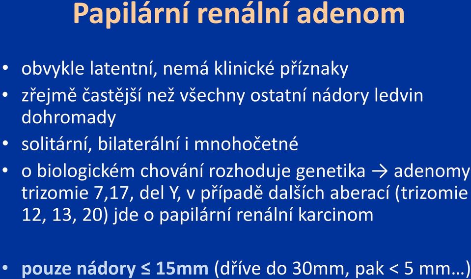 chování rozhoduje genetika adenomy trizomie 7,17, del Y, v případě dalších aberací