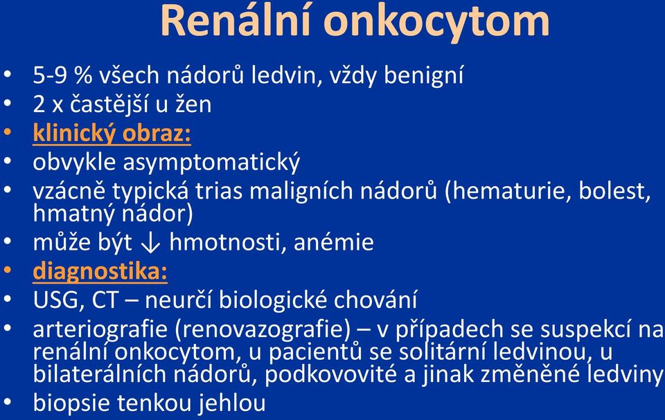 diagnostika: USG, CT neurčí biologické chování arteriografie (renovazografie) v případech se suspekcí na renální