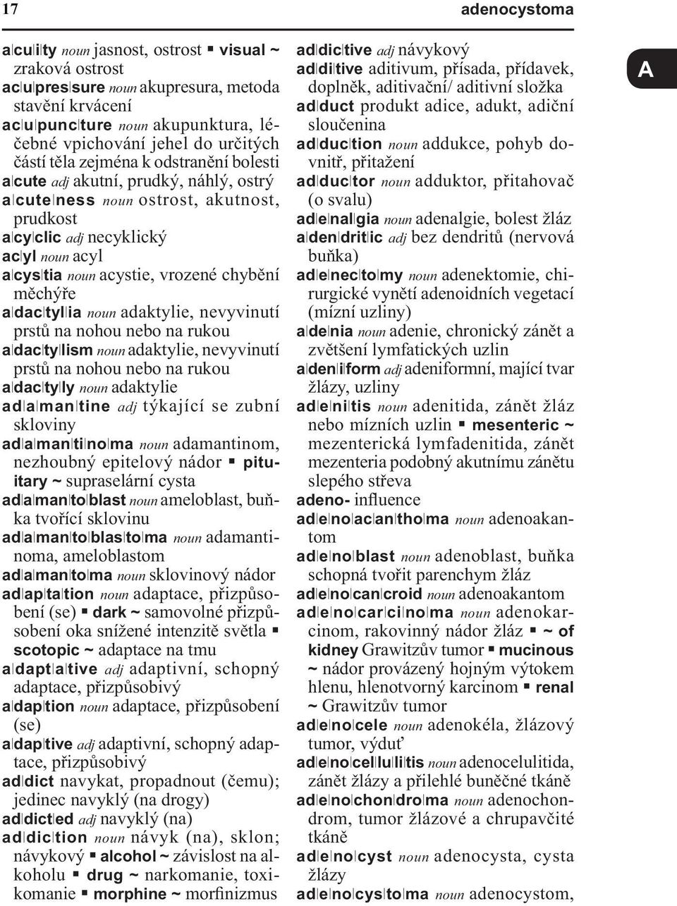 měchýře aldacltyllia noun adaktylie, nevyvinutí prstů na nohou nebo na rukou aldacltyllism noun adaktylie, nevyvinutí prstů na nohou nebo na rukou aldacltylly noun adaktylie adlalmanltine adj