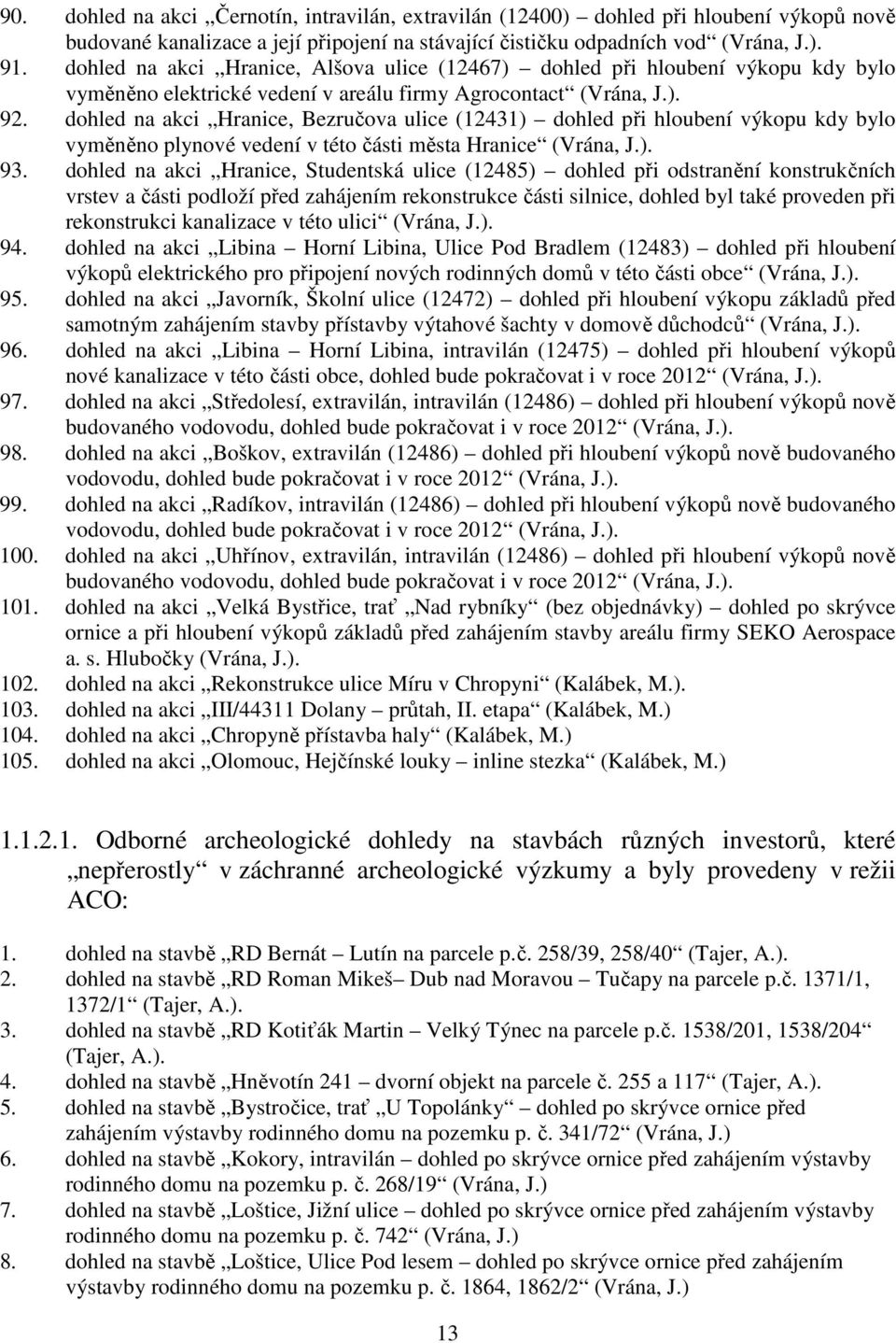 dohled na akci Hranice, Bezručova ulice (12431) dohled při hloubení výkopu kdy bylo vyměněno plynové vedení v této části města Hranice (Vrána, J.). 93.