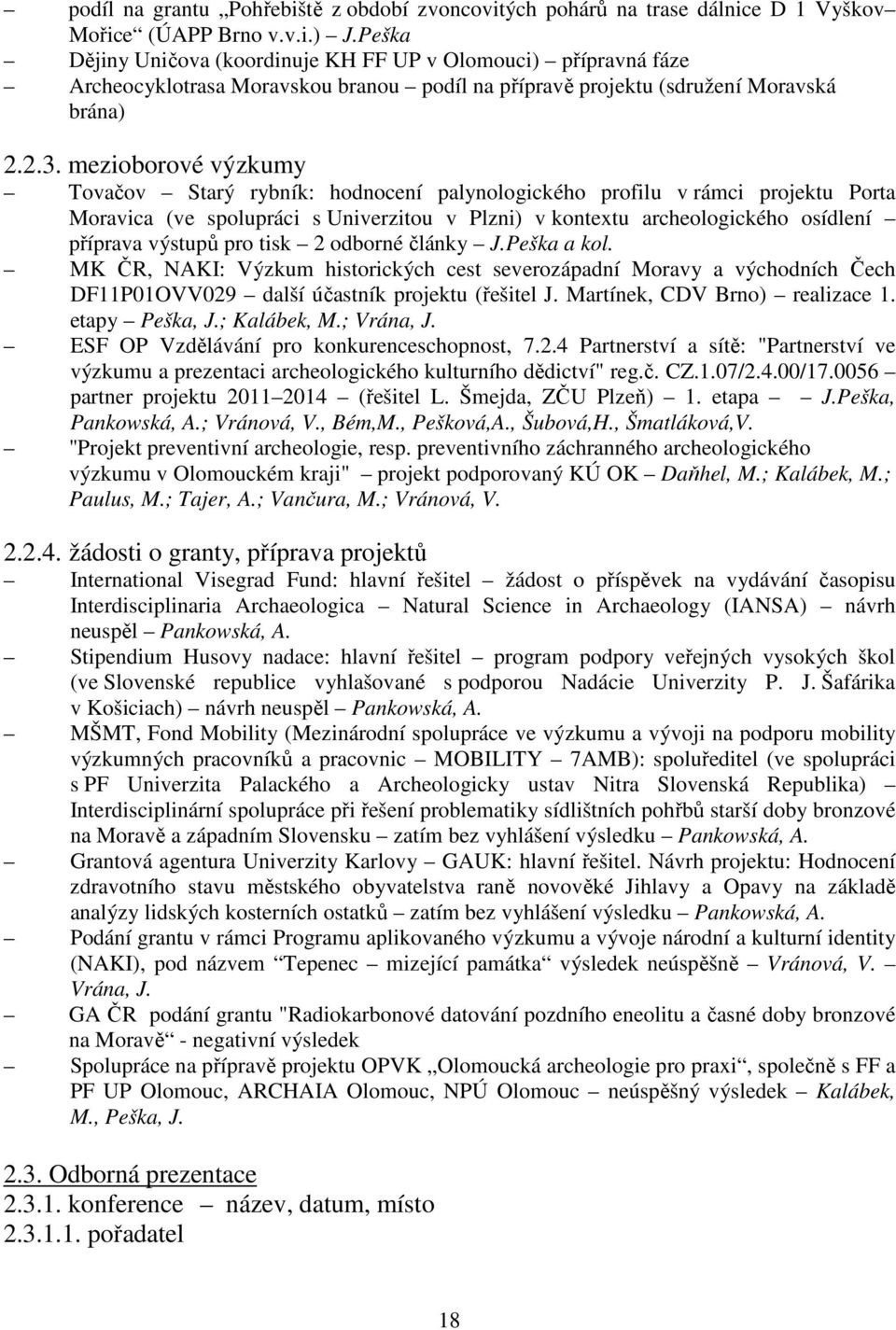 mezioborové výzkumy Tovačov Starý rybník: hodnocení palynologického profilu v rámci projektu Porta Moravica (ve spolupráci s Univerzitou v Plzni) v kontextu archeologického osídlení příprava výstupů