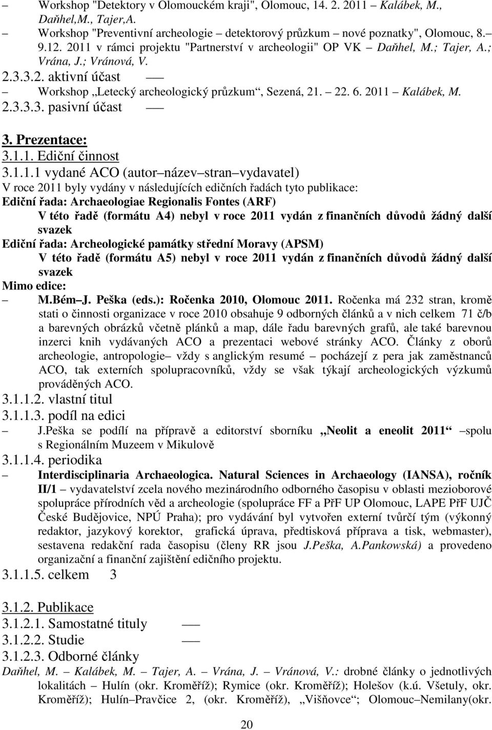 2.3.3.3. pasivní účast 3. Prezentace: 3.1.