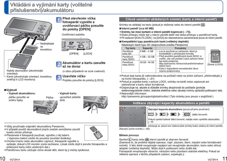 Nedotýkejte se konektoru Páčka Před otevřením víčka fotoaparát vypněte a uvolňovací páčku posuňte do polohy [OPEN] Uvolňovací pojistka [OPEN] [LOCK] Akumulátor a kartu zasuňte až na doraz (v obou